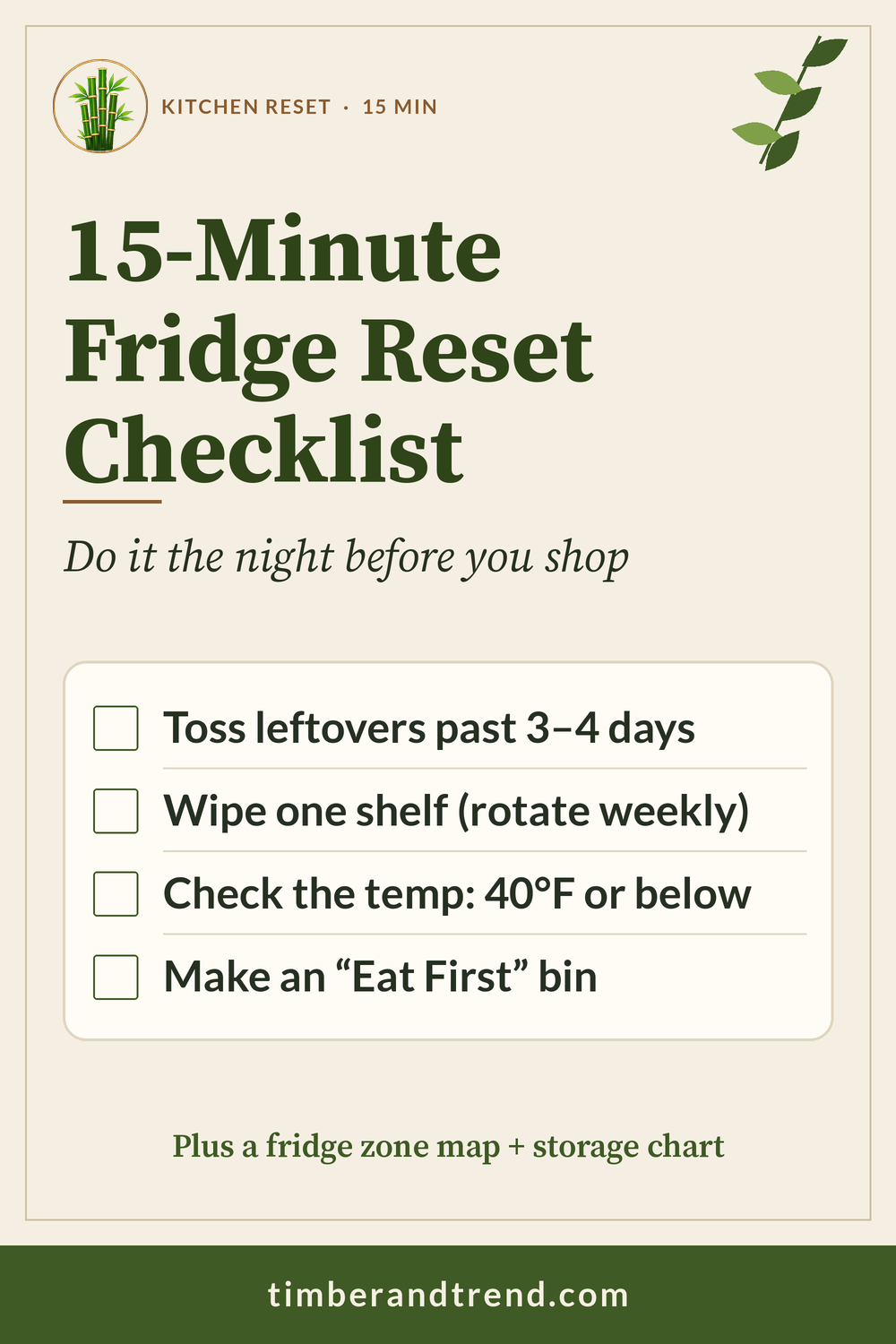 Pinterest pin: The 15-Minute Fridge Reset. A Sunday checklist that actually sticks. Checklist: Toss leftovers past 3–4 days; Wipe one shelf; Make an “Eat First” bin.
