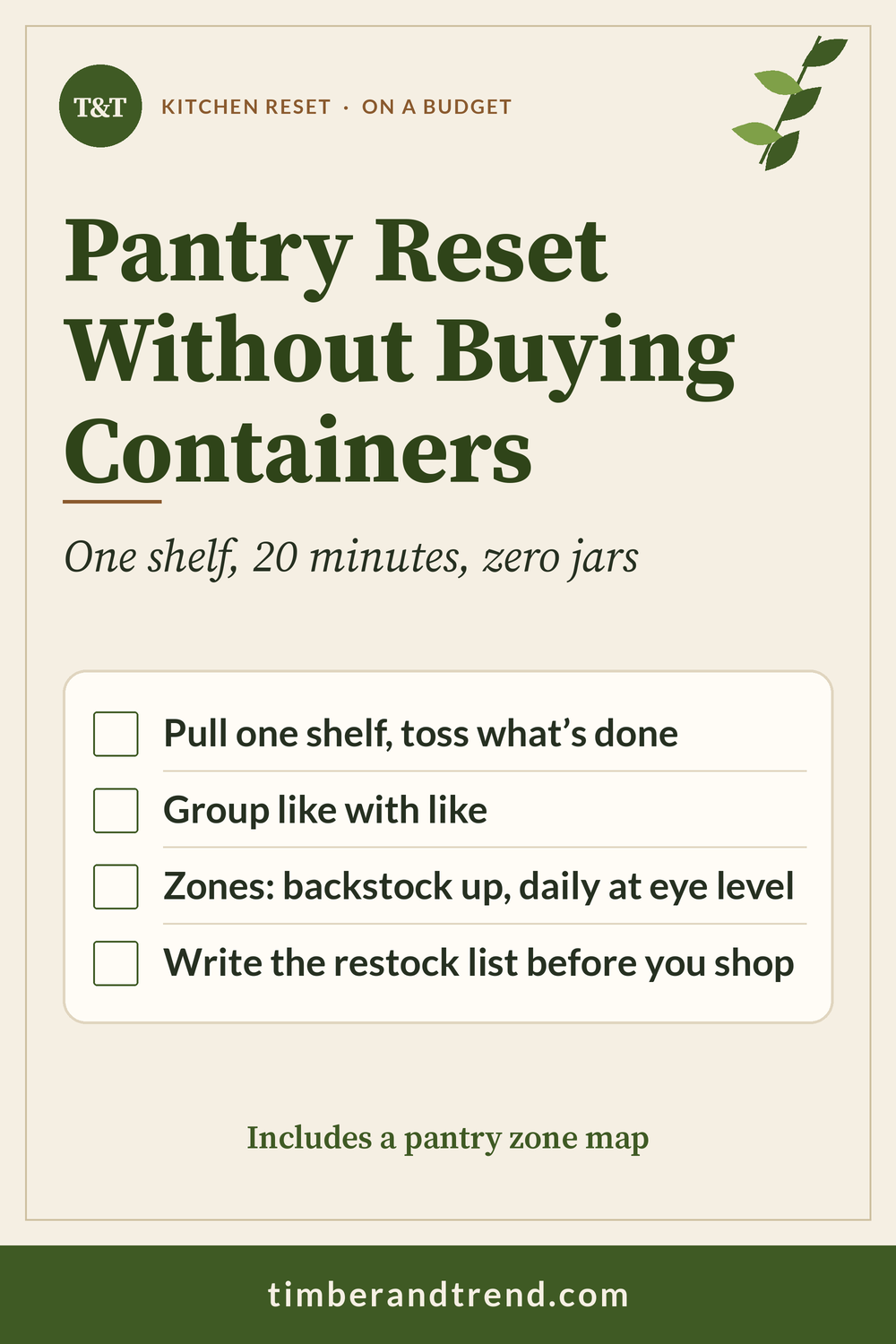 Pinterest pin: Pantry Reset Without Buying Containers. One shelf, 20 minutes, zero jars. Checklist: Pull one shelf, toss what’s done; Group like with like; Zones: backstock up, daily at eye level; Write the restock list before you shop.