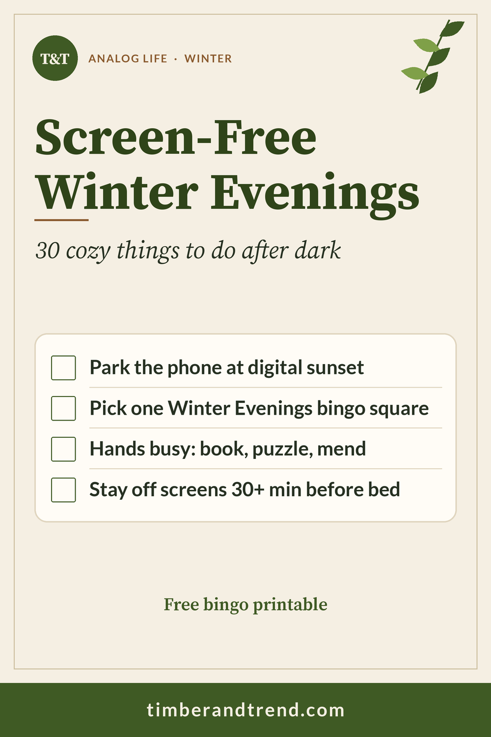 Pinterest pin: Screen-Free Winter Evenings, 30 cozy things to do after dark. Checklist: Park the phone at digital sunset; Pick one Winter Evenings bingo square; Hands busy: book, puzzle, mend; Stay off screens 30+ min before bed. Free bingo printable.